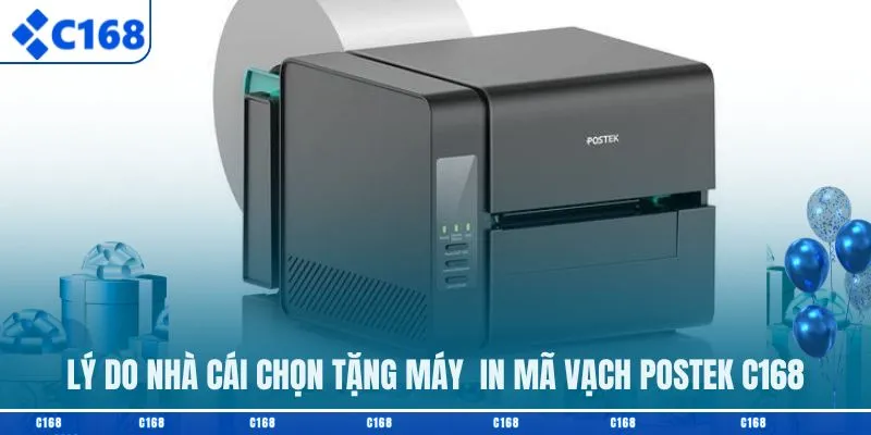 Lý do nhà cái chọn tặng máy in mã vạch Postek C168